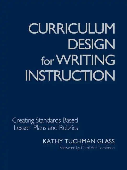 Curriculum Design for Writing Instruction: Creating Standards-Based Lesson Plans and Rubrics - Paperback