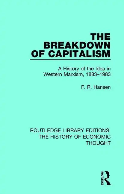 The Breakdown of Capitalism: A History of the Idea in Western Marxism, 1883-1983 - Paperback