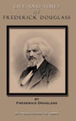 Life and Times of Frederick Douglass: His Early Life as a Slave, His Escape from Bondage, and His Complete History to the Present Time - Hardcover