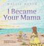I Became Your Mama - Hardcover