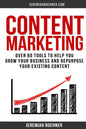 Content Marketing: Over 60 Tools to Help you grow your Business and Repurpose your Existing Content - Paperback