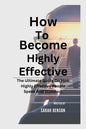 How To Become Highly Effective: The Ultimate Guide On How Highly Effective People Speak And Standout - Paperback