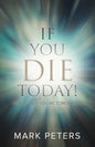 If You Die Today!: Where Will You Be Tomorrow? - Paperback