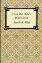 How the Other Half Lives: Studies Among the Tenements of New York - Paperback