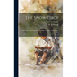 The Snow-drop: A Birthday Story for Jessie Percy Butler Duncan, February 9th, 1865 - Hardcover