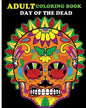 Adult Coloring Book Day Of The Dead: 100 pages of beautiful Sugar Skulls (Anti-Stress Coloring Book) - Paperback
