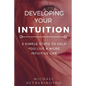 Developing Your Intuition: 5 Simple Steps To Help You Live a More Intuitive Life - Paperback