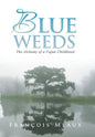 Blue Weeds: The Alchemy of a Cajun Childhood - Hardcover