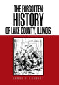 The Forgotten History of Lake County, Illinois - Hardcover