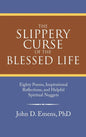 The Slippery Curse of the Blessed Life: Eighty Poems, Inspirational Reflections, and Helpful Spiritual Nuggets - Hardcover