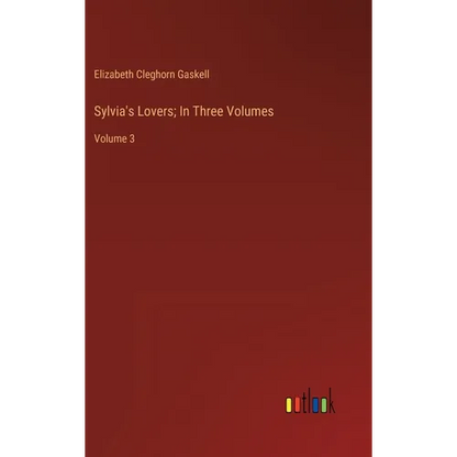 Sylvia's Lovers; In Three Volumes: Volume 3 - Hardcover