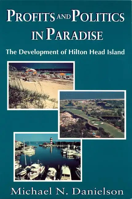 Profits and Politics in Paradise: The Development of Hilton Head Island - Paperback