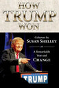 How Trump Won: Columns by Susan Shelley on a Remarkable Year and Change - Paperback
