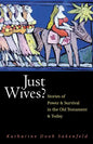 Just Wives?: Stories of Power and Survival in the Old Testament - Paperback
