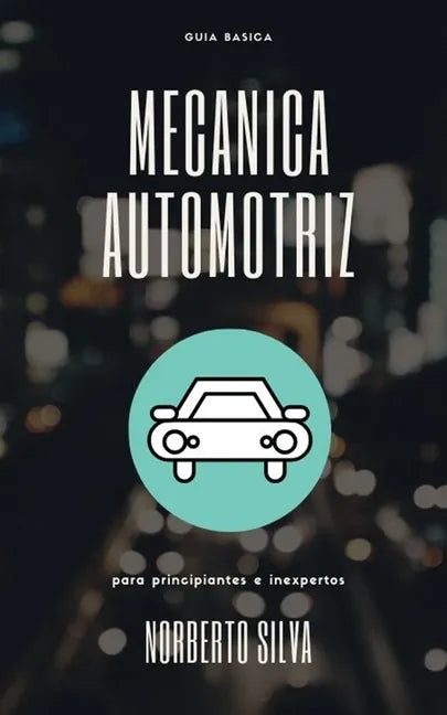 Guia Basica Mecanica Automotriz: para principiantes e inexpertos - Paperback