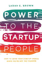 Power to the Startup People: How To Grow Your Startup Career When You're Not The Founder - Paperback