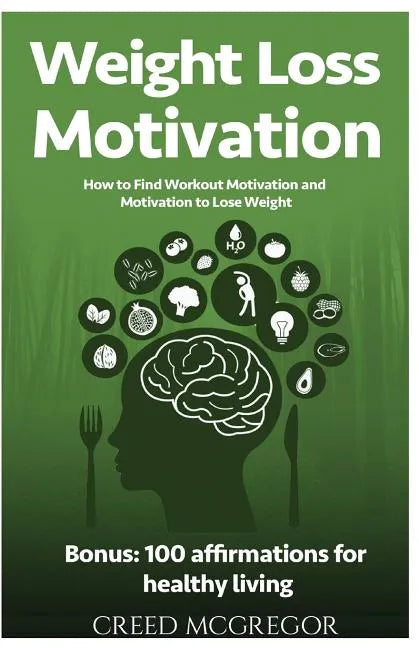 Weight Loss Motivation Guide: How to Find Workout Motivation and Motivation to Lose Weight - Paperback
