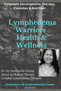 Lymphedema Warriors Health & Wellness: Complete Decongestive Therapy, Exercises & Nutrition ( Black & White Edition) - Paperback