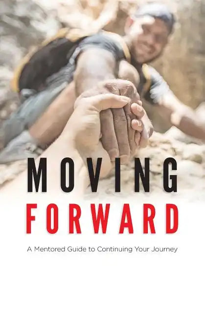 Moving Forward: A Mentored Guide to Continuing Your Journey - Paperback