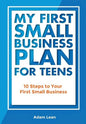 My First Small Business Plan for Teens: 10 Steps to Your First Small Business - Paperback