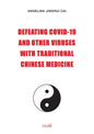 Defeating Covid-19 and Other Viruses with Traditional Chinese Medicine - Paperback