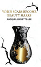 When Scars Become Beauty Marks - Paperback