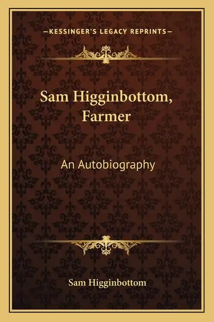 Sam Higginbottom, Farmer: An Autobiography - Paperback