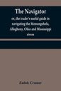 The navigator: or, the trader's useful guide in navigating the Monongehela, Allegheny, Ohio and Mississippi rivers; containing an amp - Paperback