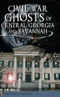 Civil War Ghosts of Central Georgia and Savannah - Hardcover