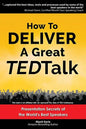How to Deliver a Great TED Talk: Presentation Secrets of the World's Best Speakers - Paperback