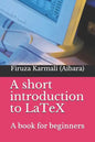 A Short Introduction to Latex: A Book for Beginners - Paperback