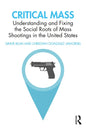 Critical Mass: Understanding and Fixing the Social Roots of Mass Shootings in the United States - Paperback