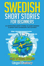 Swedish Short Stories for Beginners: 20 Captivating Short Stories to Learn Swedish & Grow Your Vocabulary the Fun Way! - Paperback