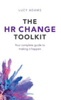 The HR Change Toolkit: Your complete guide to making it happen - Hardcover
