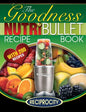 NutriBullet Goodness Recipe Book: 200 Health boosting Nutritious and therapeutoic NutriBlast and Smoothie Recipes - Paperback