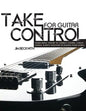 Take Control: For Guitar-Using Music Theory to Connect Chords, Scales, Songs & Riffs Together to Achieve Your Goals. - Paperback