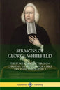 Sermons of George Whitefield: The 57 Preaching Lectures on Christian Theology, History, Bible Doctrine and Prophecy, Complete - Paperback