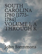 South Carolina 1780 [1775-1784] Volume 1, A Through K - Paperback