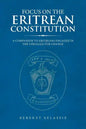 Focus on the Eritrean Constitution: A Companion to Eritreans Engaged in the Struggle for Change - Paperback