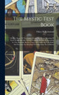 The Mystic Test Book; Or, The Magic Of The Cards. Giving The Mystic Meaning Of These Wonderful And Ancient Emblems In Their Relationship To The Heaven - Hardcover