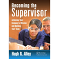Becoming the Supervisor: Achieving Your Company's Mission and Building Your Team - Paperback