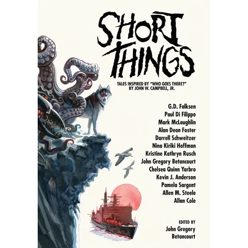 Short Things: Tales Inspired by "Who Goes There?" by John W. Campbell, Jr. - Hardcover