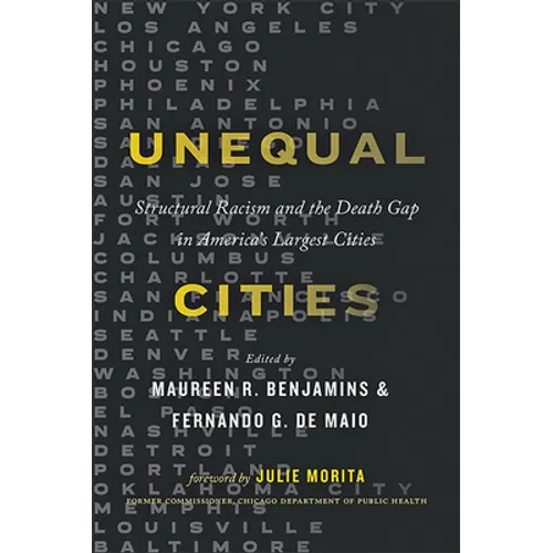 Unequal Cities: Structural Racism and the Death Gap in America's Largest Cities - Hardcover