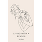 Living With a Reason - Paperback
