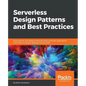 Serverless Design Patterns and Best Practices: Build, secure, and deploy enterprise ready serverless applications with AWS to improve developer produc - Paperback