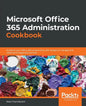 Microsoft Office 365 Administration Cookbook: Enhance your Office 365 productivity with recipes to manage and optimize its apps and services - Paperback