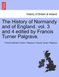 The History of Normandy and of England. vol. 3 and 4 edited by Francis Turner Palgrave. - Paperback