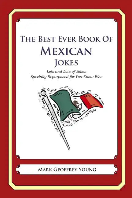 The Best Ever Book of Mexican Jokes: Lots and Lots of Jokes Specially Repurposed for You-Know-Who - Paperback