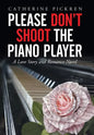Please Don't Shoot the Piano Player: A Love Story and Romance Novel - Hardcover