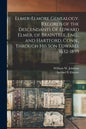 Elmer-Elmore Genealogy. Records of the Descendants of Edward Elmer, of Braintree, Eng., and Hartford, Conn., Through His Son Edward. 1632-1899 - Paperback